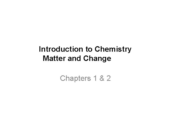 Introduction to Chemistry Matter and Change Chapters 1 & 2 