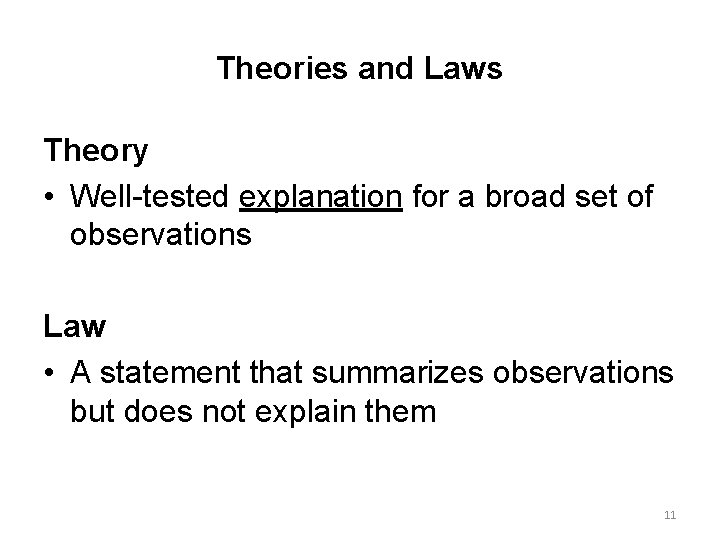 Theories and Laws Theory • Well-tested explanation for a broad set of observations Law