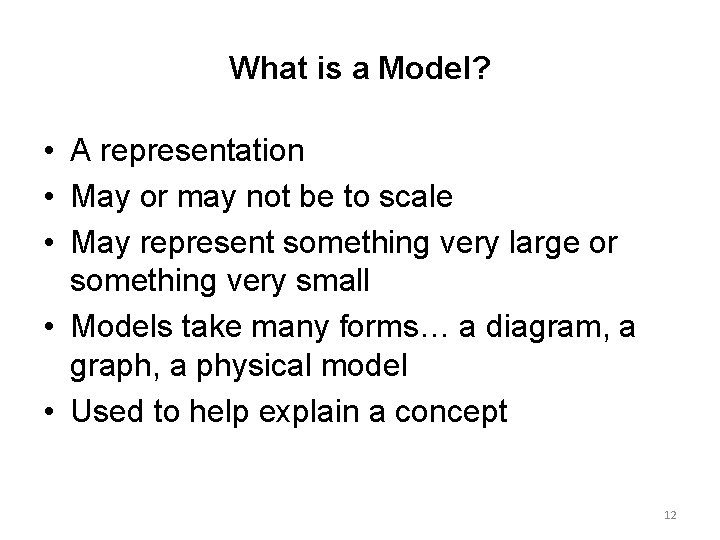 What is a Model? • A representation • May or may not be to