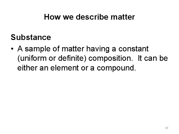How we describe matter Substance • A sample of matter having a constant (uniform