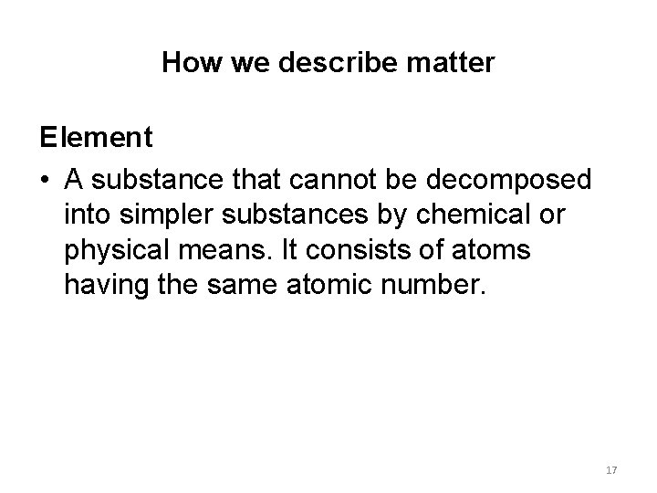 How we describe matter Element • A substance that cannot be decomposed into simpler