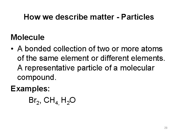 How we describe matter - Particles Molecule • A bonded collection of two or