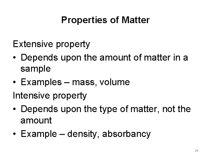 Properties of Matter Extensive property • Depends upon the amount of matter in a