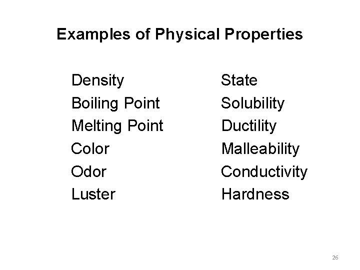 Examples of Physical Properties Density Boiling Point Melting Point Color Odor Luster State Solubility