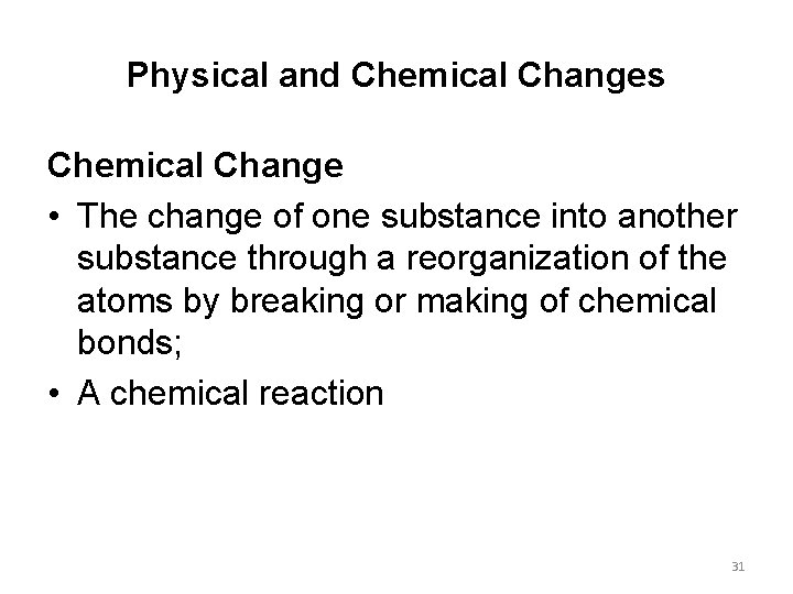 Physical and Chemical Changes Chemical Change • The change of one substance into another
