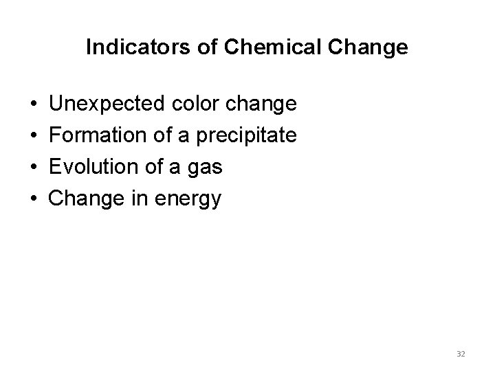 Indicators of Chemical Change • • Unexpected color change Formation of a precipitate Evolution