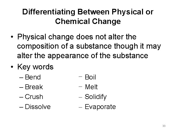Differentiating Between Physical or Chemical Change • Physical change does not alter the composition