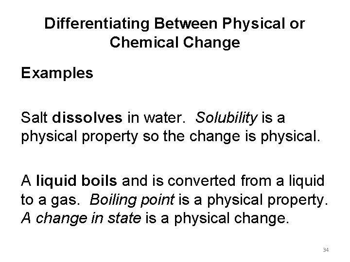 Differentiating Between Physical or Chemical Change Examples Salt dissolves in water. Solubility is a