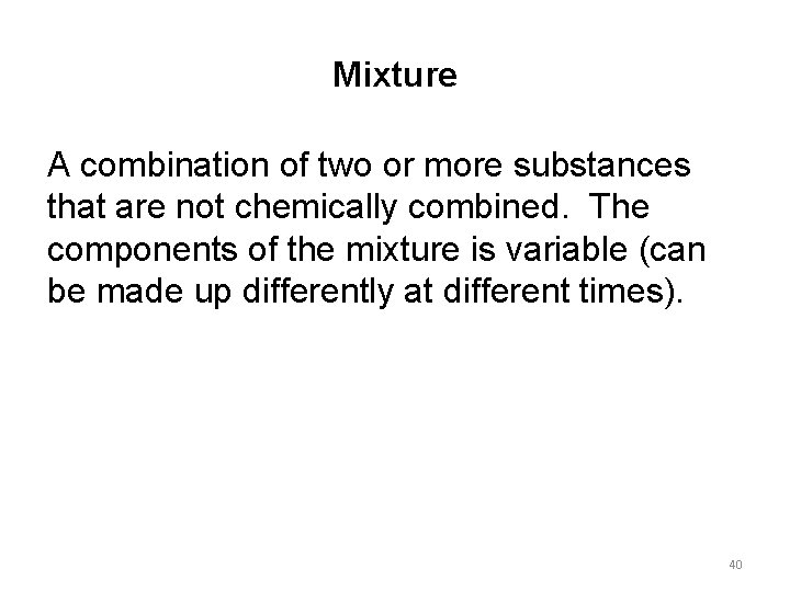 Mixture A combination of two or more substances that are not chemically combined. The