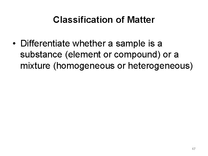 Classification of Matter • Differentiate whether a sample is a substance (element or compound)