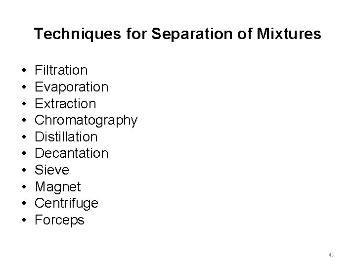 Techniques for Separation of Mixtures • • • Filtration Evaporation Extraction Chromatography Distillation Decantation