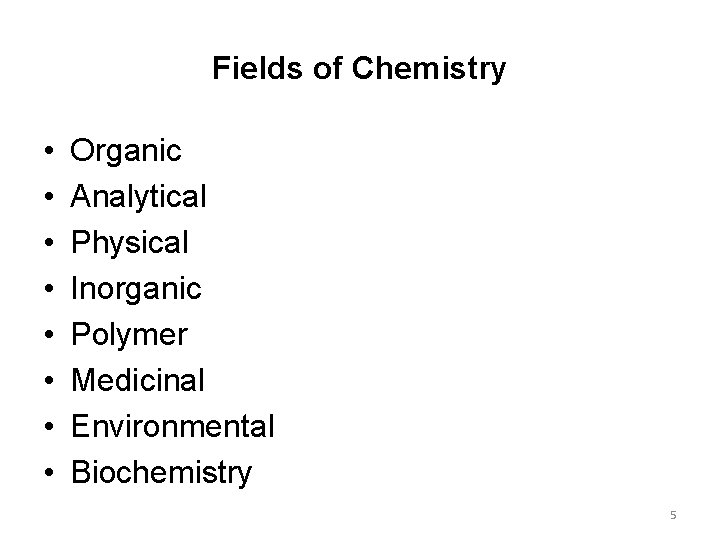 Fields of Chemistry • • Organic Analytical Physical Inorganic Polymer Medicinal Environmental Biochemistry 5