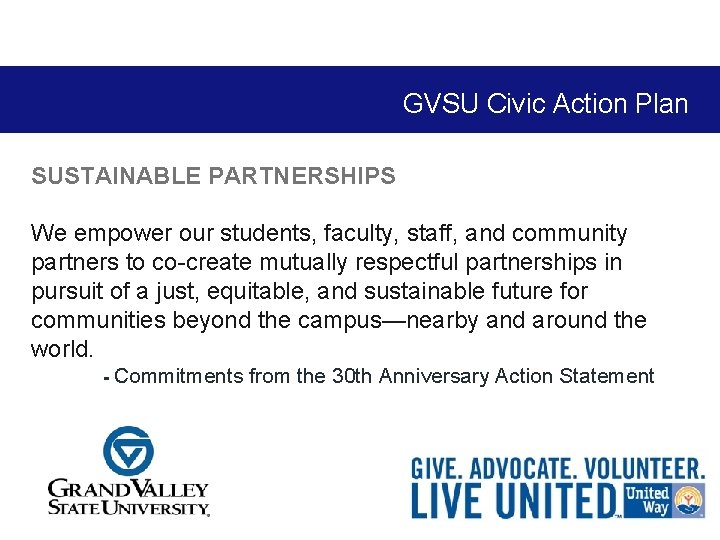 GVSU Civic Action Plan SUSTAINABLE PARTNERSHIPS We empower our students, faculty, staff, and community