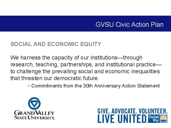 GVSU Civic Action Plan SOCIAL AND ECONOMIC EQUITY We harness the capacity of our