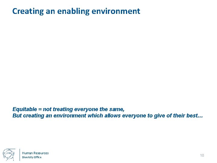 Creating an enabling environment Equitable = not treating everyone the same, But creating an