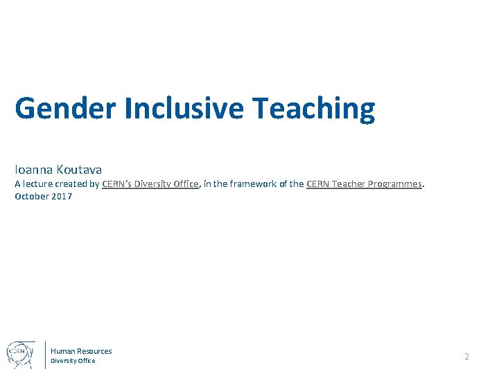 Gender Inclusive Teaching Ioanna Koutava A lecture created by CERN’s Diversity Office, in the