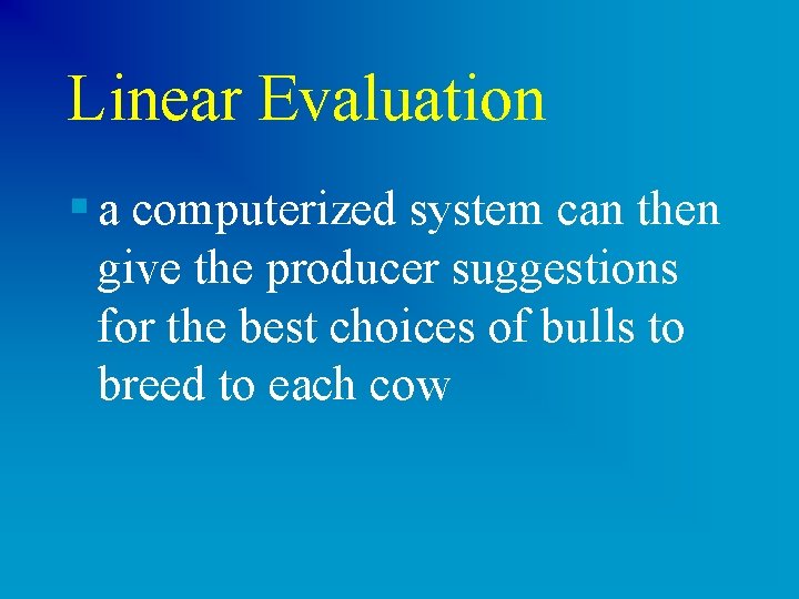 Linear Evaluation § a computerized system can then give the producer suggestions for the