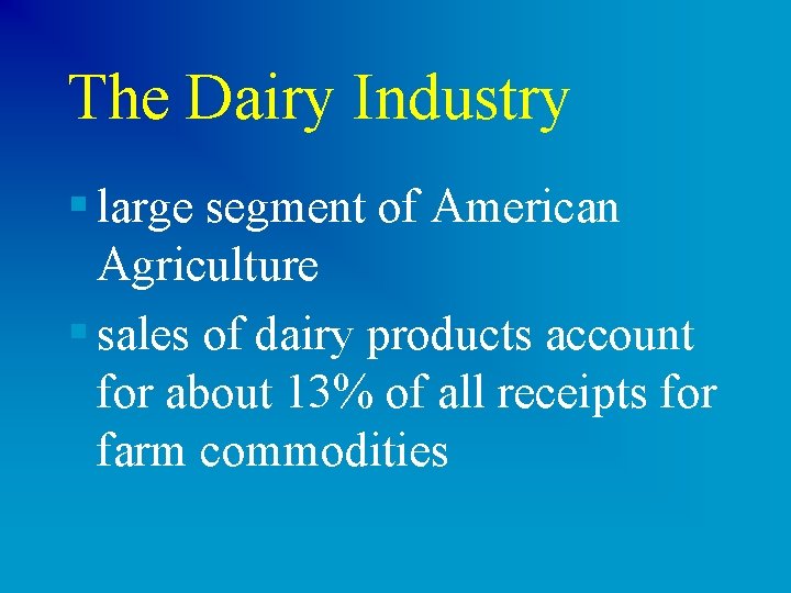 The Dairy Industry § large segment of American Agriculture § sales of dairy products