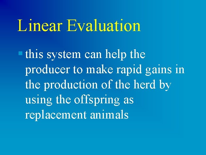 Linear Evaluation § this system can help the producer to make rapid gains in