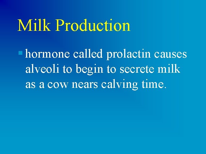 Milk Production § hormone called prolactin causes alveoli to begin to secrete milk as