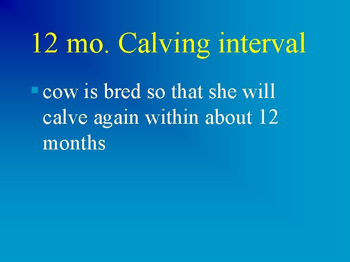 12 mo. Calving interval § cow is bred so that she will calve again