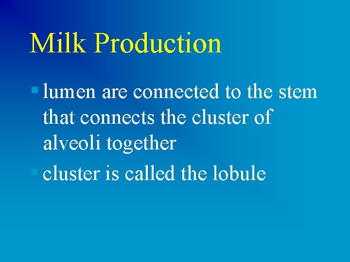 Milk Production § lumen are connected to the stem that connects the cluster of