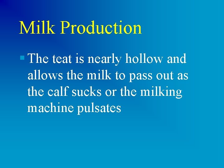 Milk Production § The teat is nearly hollow and allows the milk to pass