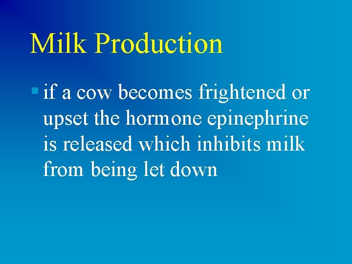 Milk Production § if a cow becomes frightened or upset the hormone epinephrine is