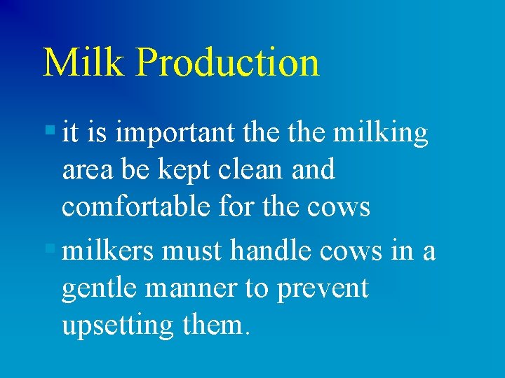 Milk Production § it is important the milking area be kept clean and comfortable