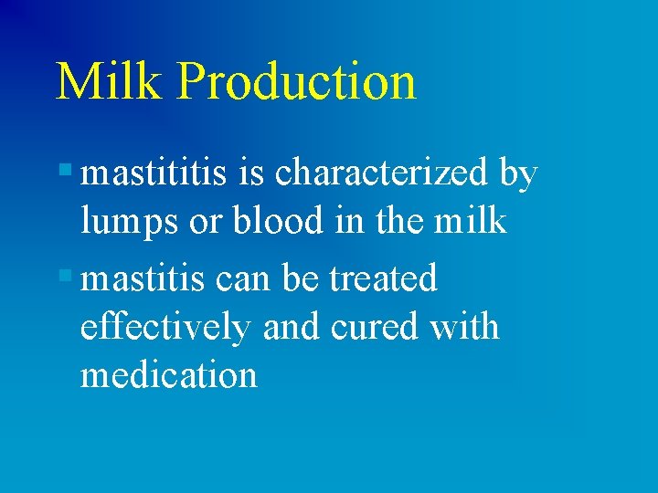 Milk Production § mastititis is characterized by lumps or blood in the milk §