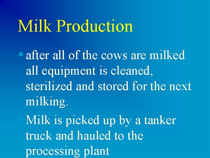 Milk Production § after all of the cows are milked all equipment is cleaned,