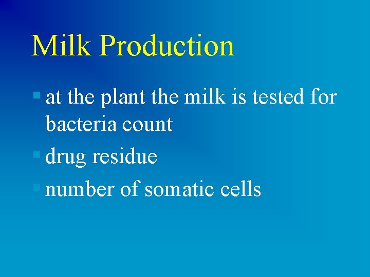 Milk Production § at the plant the milk is tested for bacteria count §