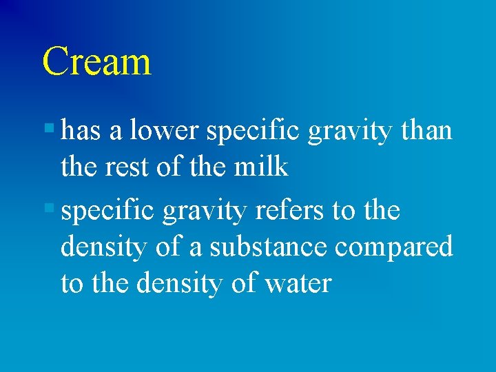 Cream § has a lower specific gravity than the rest of the milk §