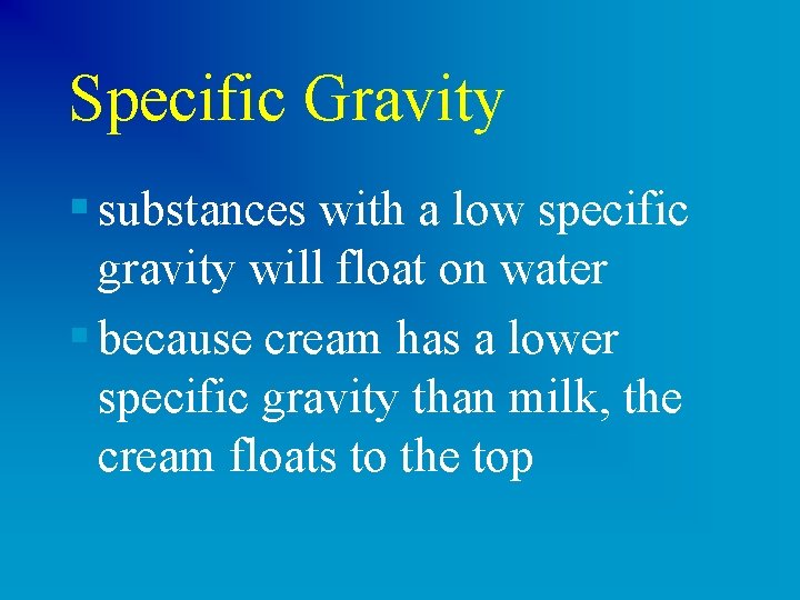 Specific Gravity § substances with a low specific gravity will float on water §
