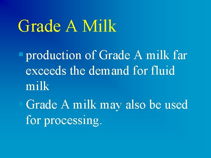 Grade A Milk § production of Grade A milk far exceeds the demand for