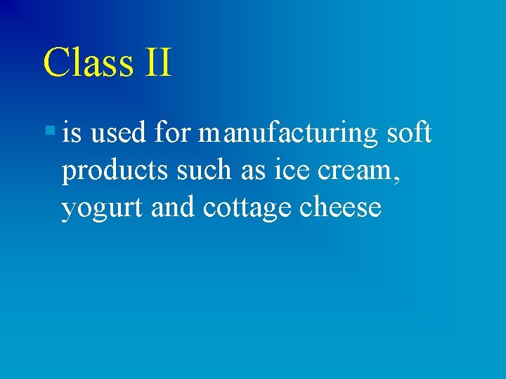 Class II § is used for manufacturing soft products such as ice cream, yogurt