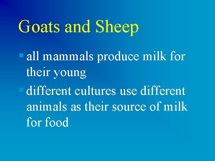 Goats and Sheep § all mammals produce milk for their young § different cultures