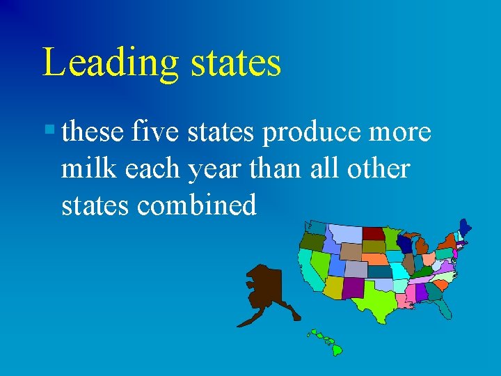 Leading states § these five states produce more milk each year than all other