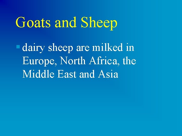 Goats and Sheep § dairy sheep are milked in Europe, North Africa, the Middle