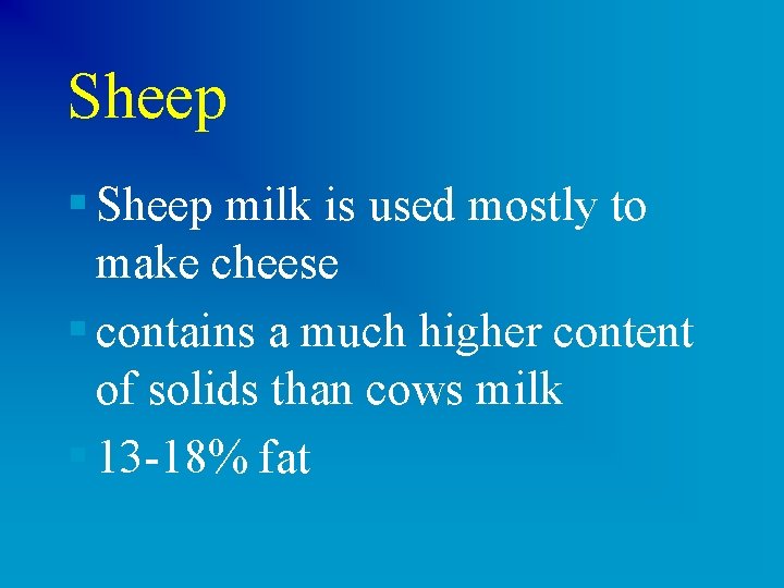 Sheep § Sheep milk is used mostly to make cheese § contains a much