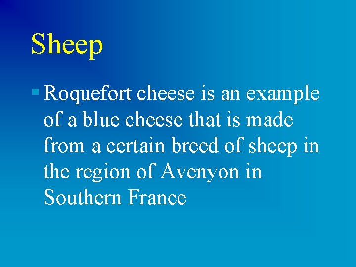 Sheep § Roquefort cheese is an example of a blue cheese that is made