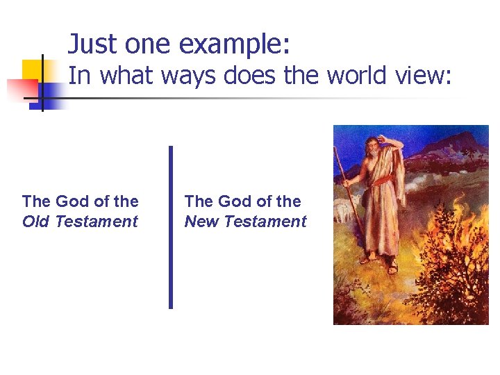 Just one example: In what ways does the world view: The God of the