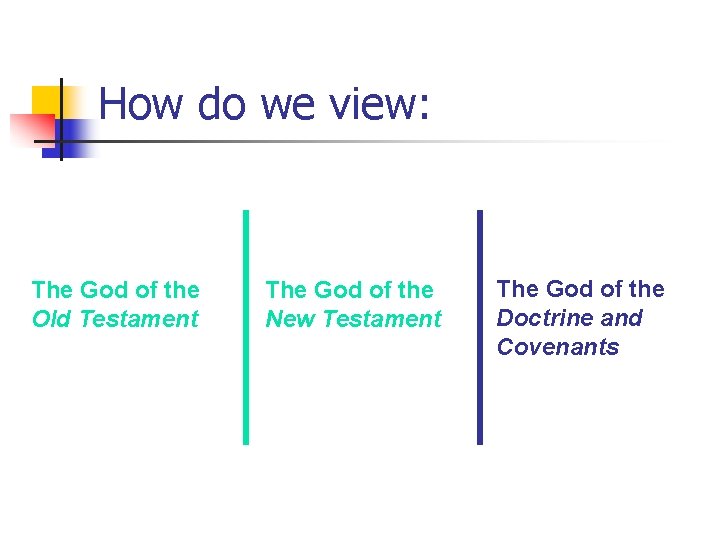 How do we view: The God of the Old Testament The God of the