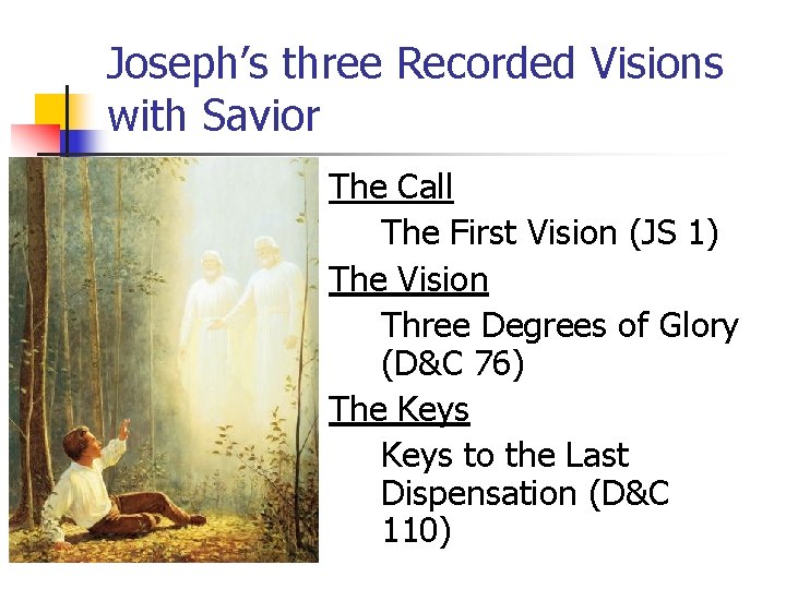 Joseph’s three Recorded Visions with Savior The Call The First Vision (JS 1) The
