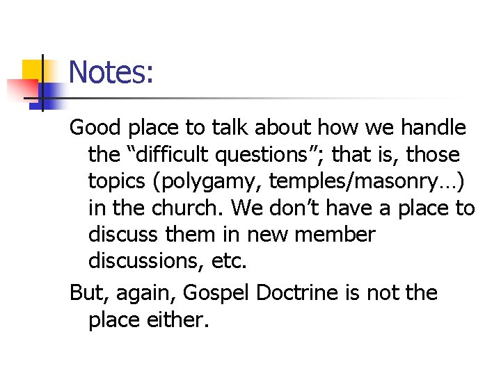 Notes: Good place to talk about how we handle the “difficult questions”; that is,