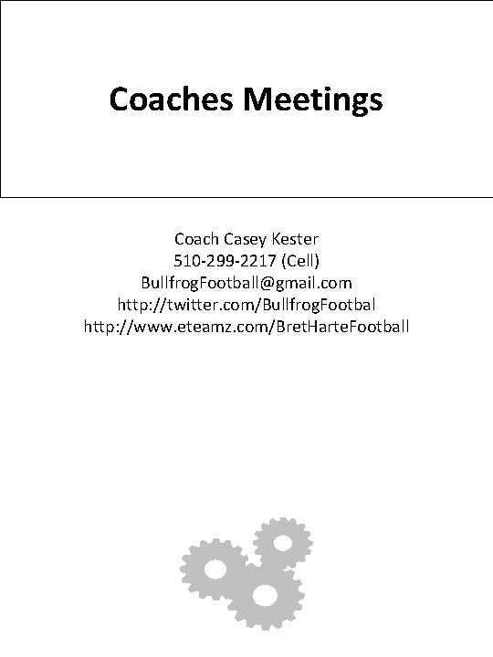 Coaches Meetings Coach Casey Kester 510 -299 -2217 (Cell) Bullfrog. Football@gmail. com http: //twitter.