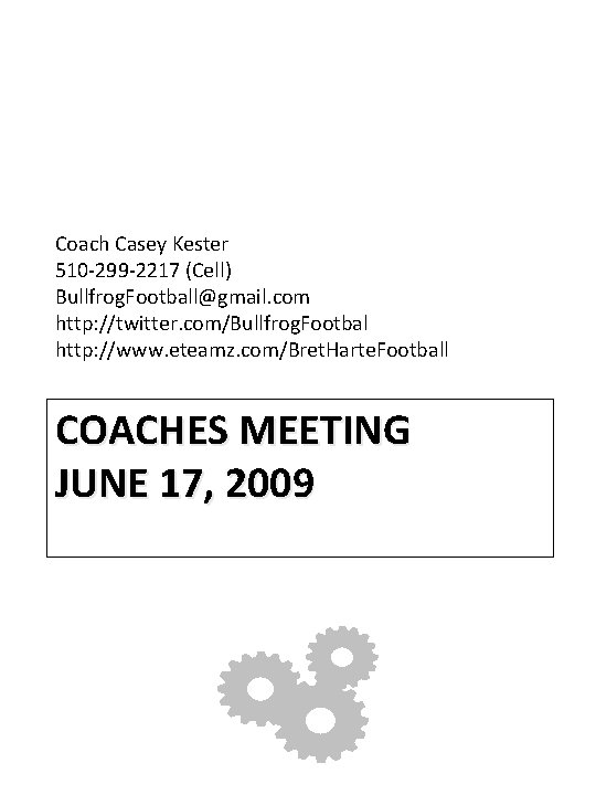Coach Casey Kester 510 -299 -2217 (Cell) Bullfrog. Football@gmail. com http: //twitter. com/Bullfrog. Footbal