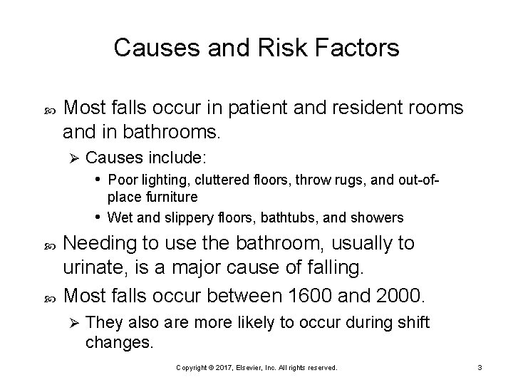 Causes and Risk Factors Most falls occur in patient and resident rooms and in