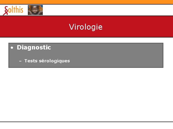 Virologie • Diagnostic – Tests sérologiques Virologie • Diagnostic – Tests sérologiques