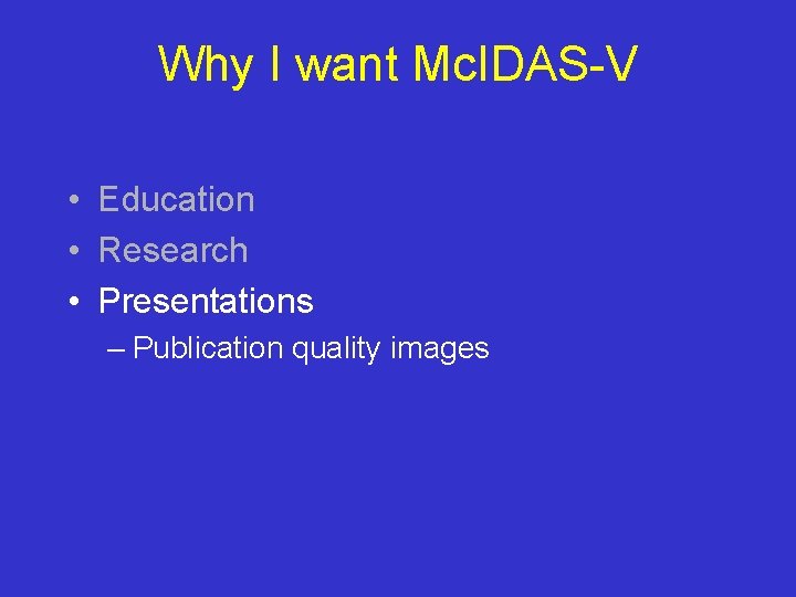 Why I want Mc. IDAS-V • Education • Research • Presentations – Publication quality